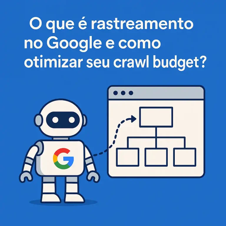 O que é rastreamento no Google e como melhorar o crawl budget do seu site